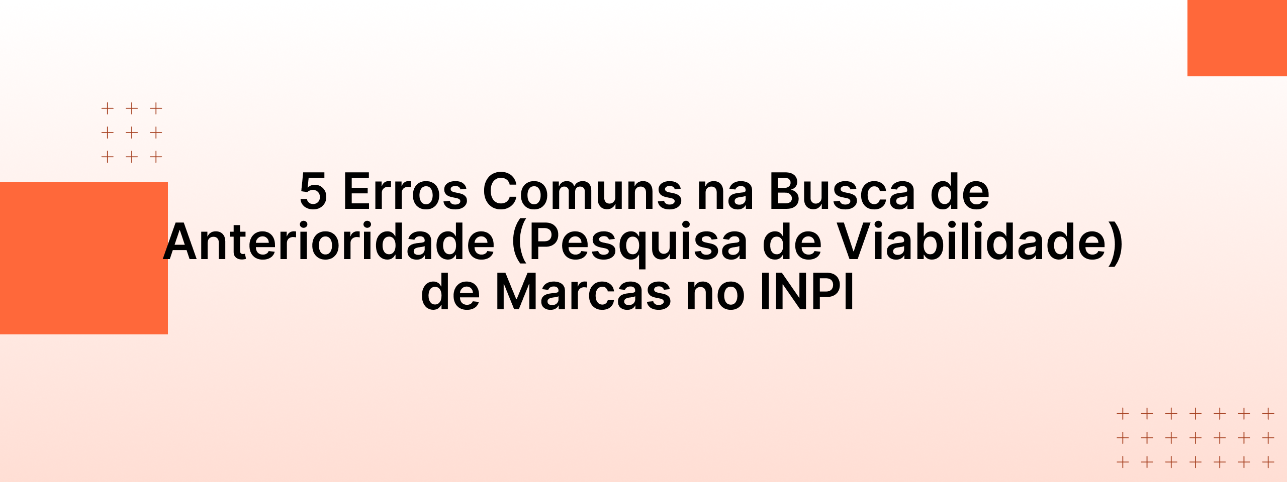 5 Erros Comuns na Busca de Anterioridade (Pesquisa de Viabilidade) de Marcas no INPI